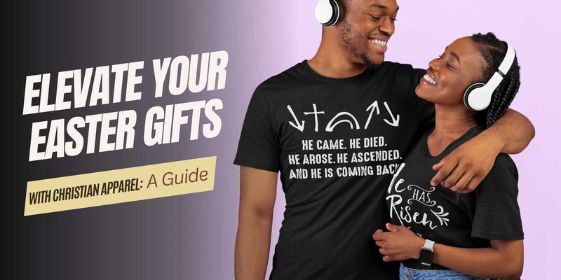 Elevate Your Easter Gifts with Christian Apparel